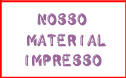 Nosso material impresso